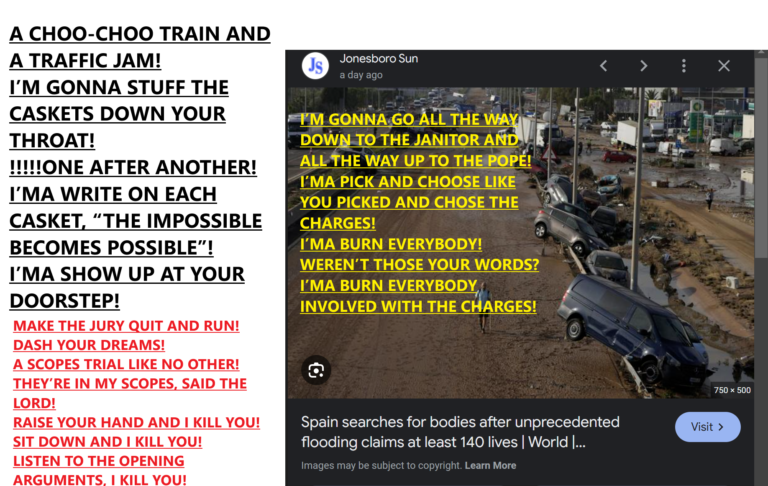 CYCLONE.  400 FEARED DEAD!  I’M GONNA QUOTE YOU ON THE ZOOM CALL! WHEN I SAY DEATH! A CATACLYSMIC EVENT! I’M GONNA RAM YOUR CAR THROUGH! MIRROR MIRROR!  ILL DO THE SAME TO YOU! I’MA PUT YOUR FORTUNE TELLERS TO SHAME, BUT WITH MANY BODY BAGS!  YOU SAID, NO CHARGES WILL BE DROPPED! I’MA BLUDGEON YOU!  I GOT THE CAN’T-HELP-ITS, JUST LIKE YOU!  A DODGE RAM BALL!  I’M GONNA SHOW YOU A TUTORIAL IN SKID MARKS ALL THE WAY OUT TO THE SUBURBS! VIOLENTLY!